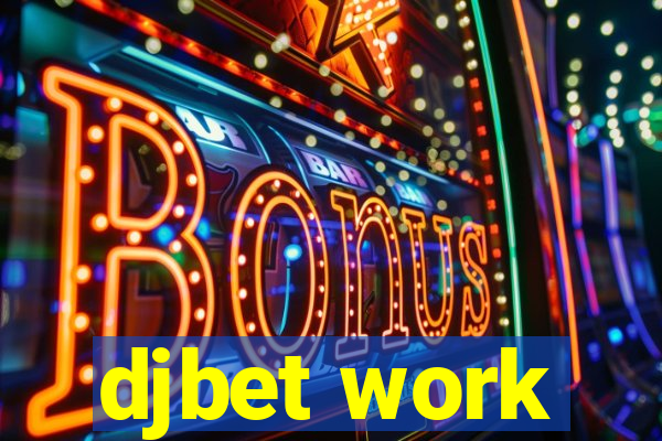 djbet work